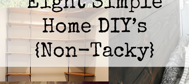 8 Simple Home DIY Projects {Non-Tacky}