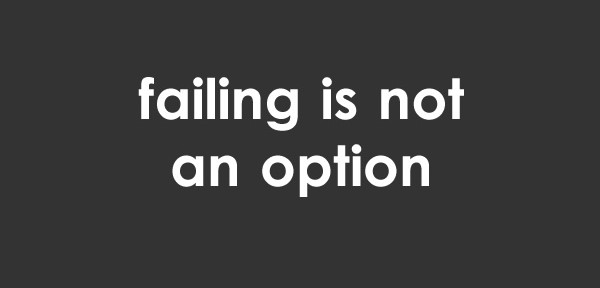 Failing is not an option {quote}