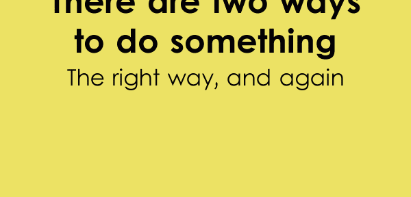 There Are Two Ways to Do Something {Quote}